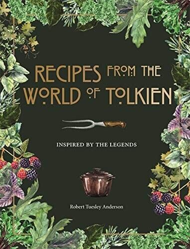 Recipes from the World of Tolkien: Inspired Legends by Robert Tuesley Anderson - Lets Buy Books