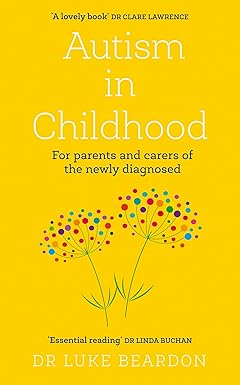 Autism in Childhood: For parents and carers of the newly diagnosed by Luke Beardon - Lets Buy Books