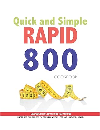 Quick and Simple RAPID 800 Cookbook : Lose Weight Fast. Low Calories Tasty Recipes - Lets Buy Books