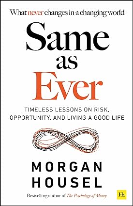 Same as Ever: Timeless Lessons on Risk, Opportunity, Living a Good Life by Morgan Housel - Lets Buy Books