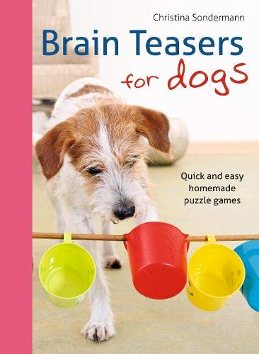 Brain Teasers for dogs: Quick and easy homemade puzzle games by Christina Sondermann - Lets Buy Books