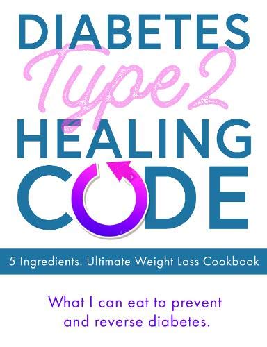 Diabetes Type 2 Healing Code- 5 Ingredients. Ultimate Weight Loss Cookbook - Lets Buy Books