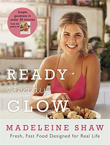 Ready, Steady, Glow Fast, Fresh Food Designed for Real Life By Madeleine Shaw Paperback - Lets Buy Books