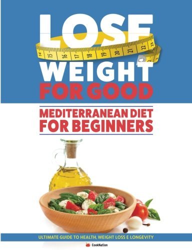 Lose Weight For Good: Mediterranean Diet For Beginners: Ultimate Guide To Health - Lets Buy Books