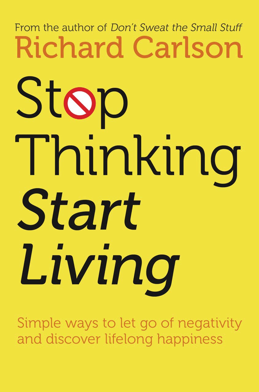 Stop Thinking,Start Living: Discover Lifelong Happiness (Healthy Eating) by Richard Carlson - Lets Buy Books