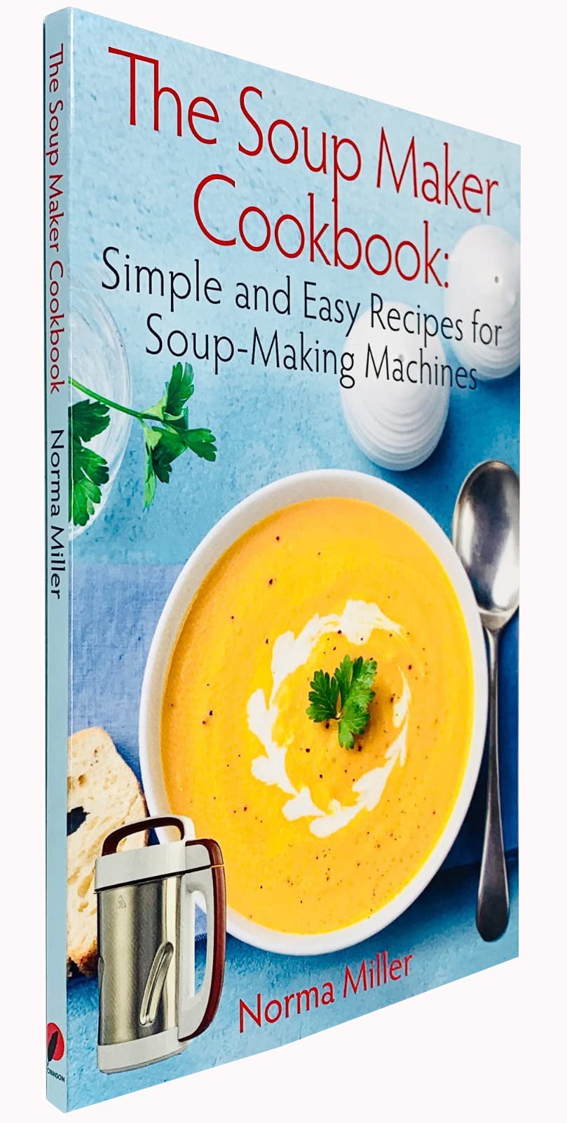 The Soup Maker Cookbook: Simple and Easy Recipes for Soup-Making Machines - Lets Buy Books