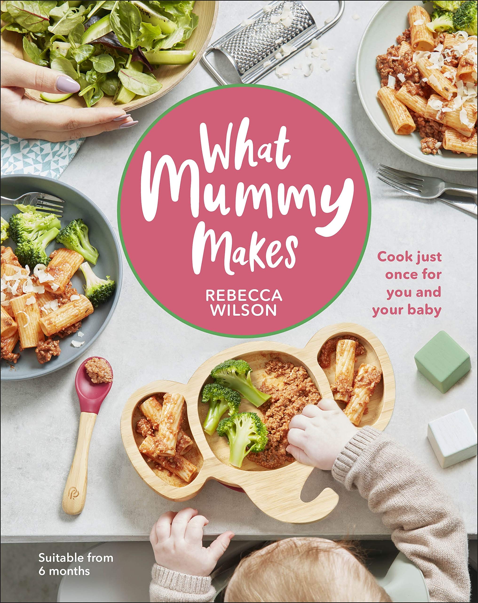 What Mummy Makes: Cook Just Once for You and Your Baby By Rebecca Wilson - Lets Buy Books