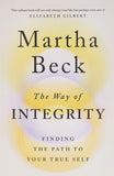 The Way of Integrity: Finding the path to your true self by Martha Beck