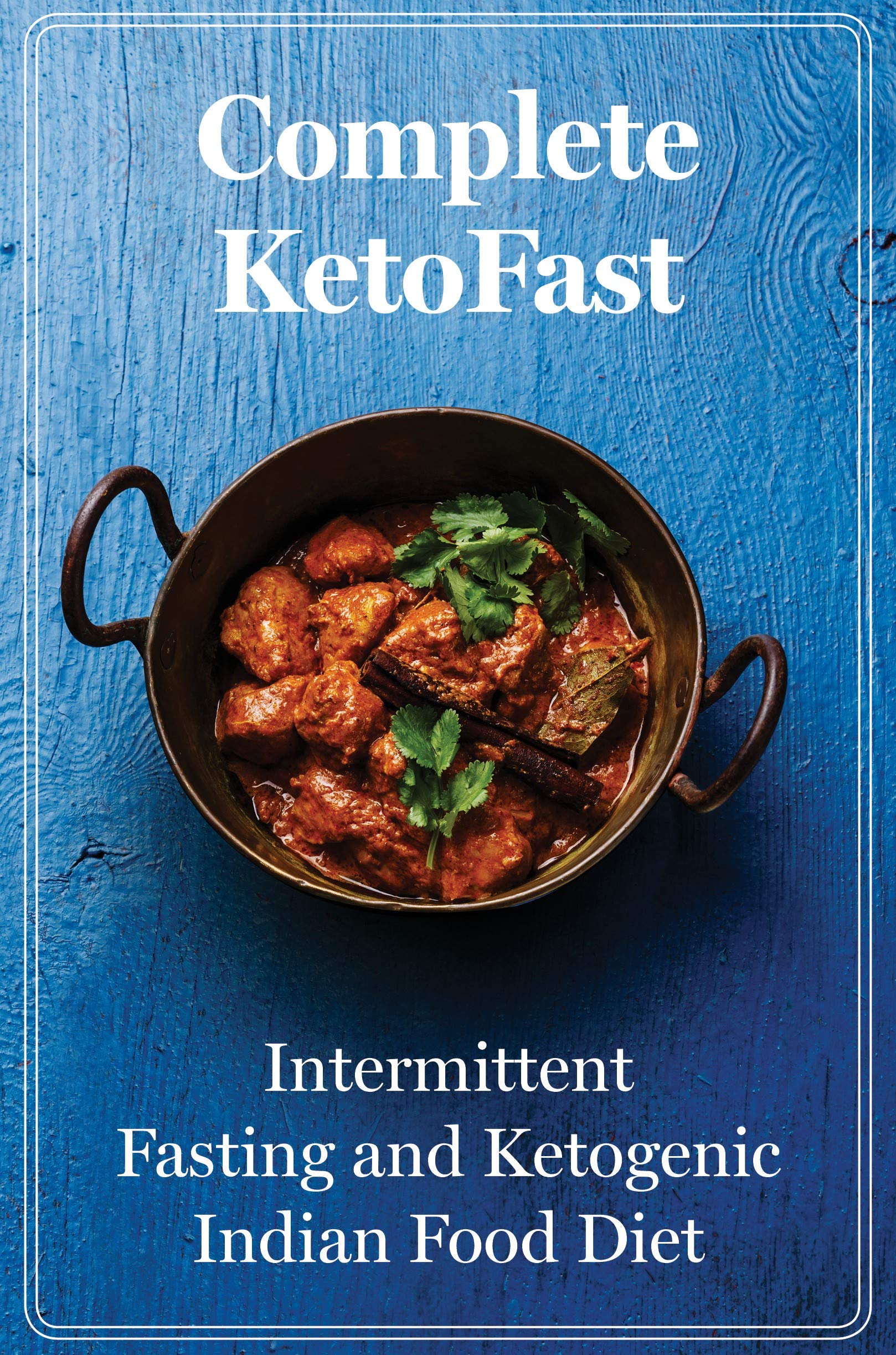 Complete KetoFast : Intermittent Fasting and Ketogenic Indian Food diet - Lets Buy Books